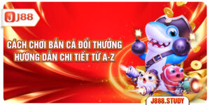 cach-choi-ban-ca-doi-thuong-huong-dan-chi-tiet-tu-a-z