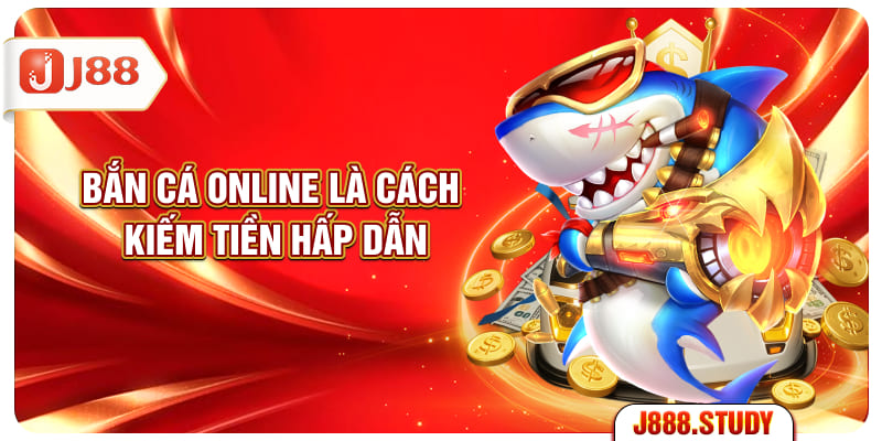 ban-ca-online-la-cach-kiem-tien-hap-dan